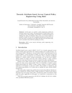 Towards Attribute-based Access Control Policy Engineering Using Risk∗ Leanid Krautsevich, Aliaksandr Lazouski, Fabio Martinelli, and Artsiom Yautsiukhin Istituto di Informatica e Telematica, Consiglio Nazionale delle R