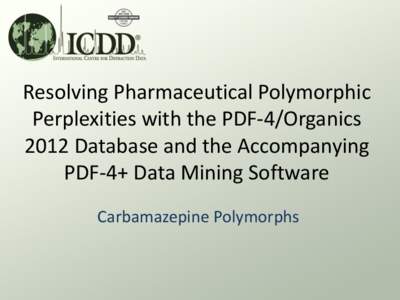 Resolving Pharmaceutical Polymorphic Perplexities with the PDF-4/Organics 2012 Database and the Accompanying PDF-4+ Data Mining Software Carbamazepine Polymorphs