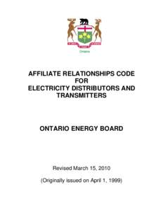 AFFILIATE RELATIONSHIPS CODE FOR ELECTRICITY DISTRIBUTORS AND TRANSMITTERS  ONTARIO ENERGY BOARD