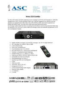 Ariva 210 Combo De Ariva 210 Combo is de beste oplossing voor de ontvangst van HD als ook SD kanalen in DVB-S/S2Standard als in DVB-T. Op de achterkant vindt u een Ethernet-uitgang en een USB-Slot voor het afspelen van o