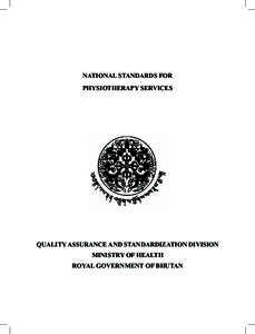 NATIONAL STANDARDS FOR PHYSIOTHERAPY SERVICES QUALITY ASSURANCE AND STANDARDIZATION DIVISION MINISTRY OF HEALTH ROYAL GOVERNMENT OF BHUTAN