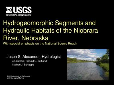 Hydrogeomorphic Segments and Hydraulic Habitats of the Niobrara River, Nebraska With special emphasis on the National Scenic Reach  Jason S. Alexander, Hydrologist
