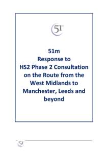 51m Response to HS2 Phase 2 Consultation on the Route from the West Midlands to Manchester, Leeds and