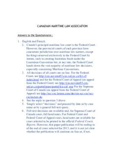 CANADIAN MARITIME LAW ASSOCIATION Answers to the Questionnaire : 1.      English and French. 2.      Canada’s principal maritime law court is the Federal Court. However, the provincial courts of each province