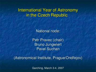 International Year of Astronomy in the Czech Republic     National node: Petr Pravec (chair)