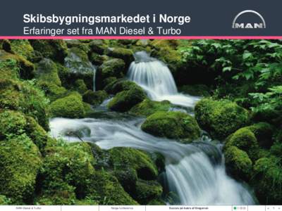 Skibsbygningsmarkedet i Norge Erfaringer set fra MAN Diesel & Turbo MAN Diesel & Turbo  Norge konference