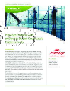 WEBROOT CUSTOMER CASE STUDY » MICROAGE  MicroAge Partners with Webroot to Deliver Cloud-based Mobile Security BACKGROUND