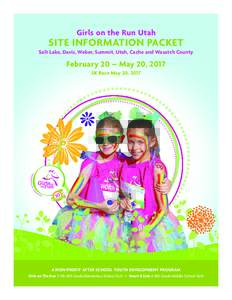 Girls on the Run Utah  SITE INFORMATION PACKET Salt Lake, Davis, Weber, Summit, Utah, Cache and Wasatch County  February 20 – May 20, 2017