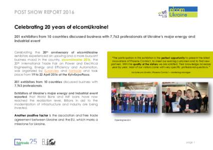 POST SHOW REPORT 2016 Celebrating 20 years of elcomUkraine! 201 exhibitors from 10 countries discussed business with 7,763 professionals at Ukraine’s major energy and industrial event Celebrating the 20th anniversary o