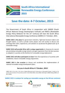 South Africa International Renewable Energy Conference 2015 Save the date: 4-7 October, 2015 The Government of South Africa in cooperation with SANEDI (South
