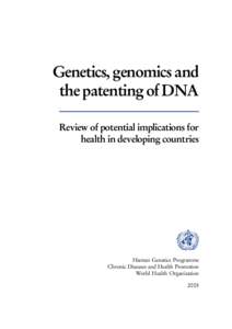 Genetics, genomics and the patenting of DNA Review of potential implications for health in developing countries  Human Genetics Programme