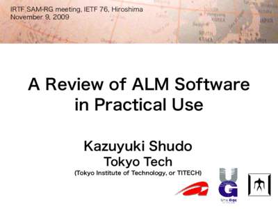 IRTF SAM-RG meeting, IETF 76, Hiroshima November 9, 2009 A Review of ALM Software in Practical Use Kazuyuki Shudo