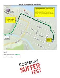 LOWER KASLO 100K XC BIKE START Controlled Moto-Start: The start of the 100k XC Bike will be pace controlled by an escort vehicle through downtown Kaslo. All riders MUST remain behind the escort vehicle up Front Street an