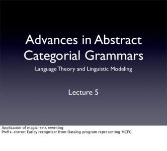 Advances in Abstract Categorial Grammars Language Theory and Linguistic Modeling Lecture 5