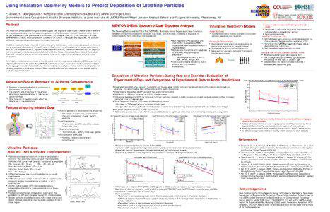 Using Inhalation Dosimetry Models to Predict Deposition of Ultrafine Particles P. Shade, P. Georgopoulos • Computational Chemodynamics Laboratory (www.ccl.rutgers.edu) Environmental and Occupational Health Sciences Institute, a Joint Institute of UMDNJ-Robert Wood Johnson Medical School and Rutgers University, Piscataway, NJ