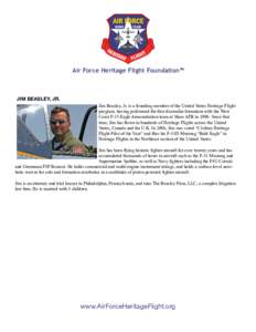 Air Force Heritage Flight Foundation™  JIM BEASLEY, JR. Jim Beasley, Jr. is a founding member of the United States Heritage Flight program, having performed the first dissimilar formation with the West Coast F-15 Eagle