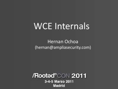 WCE Internals Hernan Ochoa () What is WCE? • Windows Credentials Editor v1.0