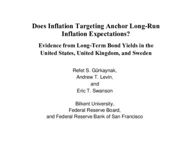 Does Inflation Targeting Anchor Long-Run Inflation Expectations? Evidence from Long-Term Bond Yields in the United States, United Kingdom, and Sweden Refet S. Gürkaynak, Andrew T. Levin,