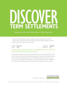 DISCOVER  TERM SETTLEMENTS Help your clients find new value in their insurance.  Now you can offer an alternative to a lapse or surrender to your clients age 65 and over who have a