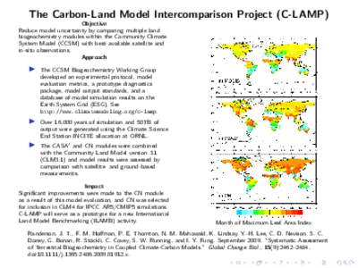 The Carbon-Land Model Intercomparison Project (C-LAMP) Objective Reduce model uncertainty by comparing multiple land biogeochemistry modules within the Community Climate System Model (CCSM) with best-available satellite 