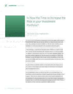 Is Now the Time to Increase the Risk in your Investment Portfolio? The answer is yes, maybe and no.  Now how can that be the answer to the question? Interest rates appear stable, corporate