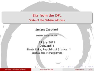Bits from the DPL State of the Debian address Stefano Zacchiroli Debian Project Leader