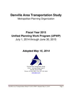 Danville Area Transportation Study Metropolitan Planning Organization Fiscal Year 2015 Unified Planning Work Program (UPWP) July 1, 2014 through June 30, 2015