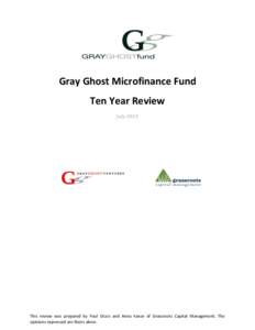 Gray Ghost Microfinance Fund Ten Year Review July 2013 This review was prepared by Paul DiLeo and Anna Kanze of Grassroots Capital Management. The opinions expressed are theirs alone.