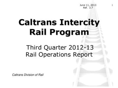 June 11, 2013 Ref. 3.7 Caltrans Intercity Rail Program Third Quarter