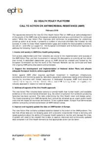 EU HEALTH POLICY PLATFORM CALL TO ACTION ON ANTIMICROBIAL RESISTANCE (AMR) February 2018 The signatories welcome the new EU One Health Action Plan on AMR as an acknowledgement of the gravity of the AMR crisis at European