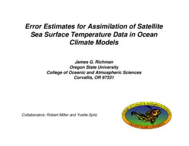 Error Estimates for Assimilation of Satellite Sea Surface Temperature Data in Ocean Climate Models James G. Richman Oregon State University College of Oceanic and Atmospheric Sciences