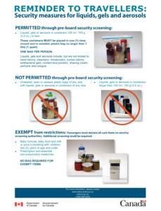 REMINDER TO TRAVELLERS: Security measures for liquids, gels and aerosols PERMITTED through pre-board security screening:   Liquids, gels or aerosols in containers 100 mlg