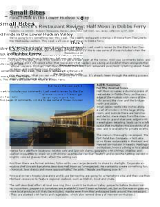 Small Bites  Food Finds in the Lower Hudson Valley This Week’s Restaurant Review: Half Moon in Dobbs Ferry Posted by: Liz Johnson - Posted in Restaurants, Reviews, dobbs ferry, half moon, ravi, review, suffern on Jul 0