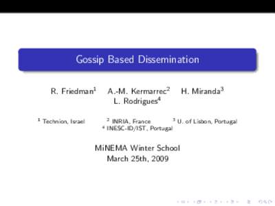 Gossip Based Dissemination R. Friedman1 1  A.-M. Kermarrec2