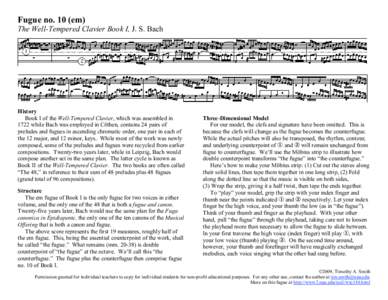 Fugue no. 10 (em) The Well-Tempered Clavier Book I, J. S. Bach History Book I of the Well-Tempered Clavier, which was assembled in 1722 while Bach was employed in Cöthen, contains 24 pairs of