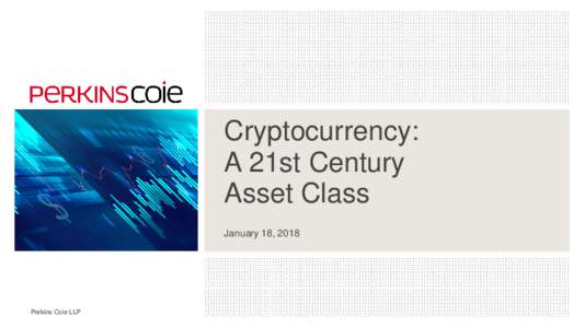 Cryptocurrency: A 21st Century Asset Class January 18, 2018  Perkins Coie LLP