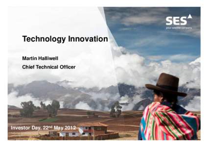 Technology Innovation Martin Halliwell Chief Technical Officer Investor Day, 22nd May 2012