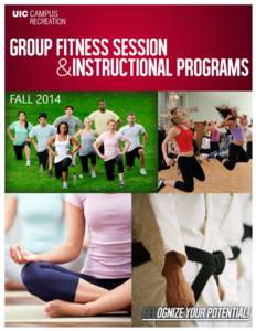 Fall 2014> Student Recreation Facility, 737 S. Halsted Street UIC Campus Recreation offers group fitness session and instructional programs at the Student Recreation Facility and the Sport & Fitness Center. This brochur