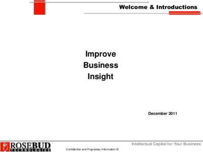 Welcome & Introductions  Improve Business Insight