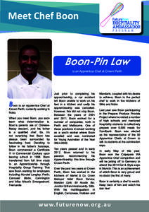 Meet Chef Boon  Boon-Pin Law is an Apprentice Chef at Crown Perth  B