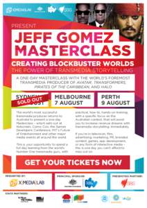 PRESENT  CREATING BLOCKBUSTER WORLDS THE POWER OF TRANSMEDIA STORYTELLING A ONE-DAY MASTERCLASS WITH THE WORLD’S FOREMOST TRANSMEDIA PRODUCER OF AVATAR, TRANSFORMERS,