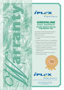 RURAL WARRANTY Flexible Medium Density Polyethylene Pipe Iplex Pipelines Australia Pty Ltd’s (Iplex Pipelines) Greenline Rural Polyethylene Pipe has the following key features: