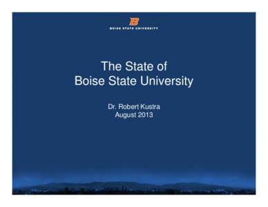 The State of Boise State University Dr. Robert Kustra August 2013  © 2012 Boise State University