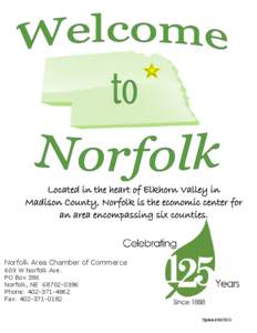 Located in the heart of Elkhorn Valley in Madison County, Norfolk is the economic center for an area encompassing six counties. Norfolk Area Chamber of Commerce 609 W Norfolk Ave.
