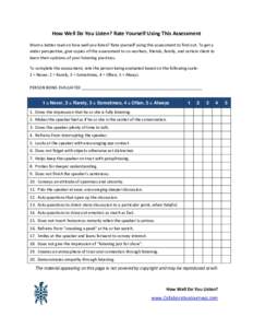How Well Do You Listen? Rate Yourself Using This Assessment Want a better read on how well you listen? Rate yourself using this assessment to find out. To get a wider perspective, give copies of this assessment to co-wor
