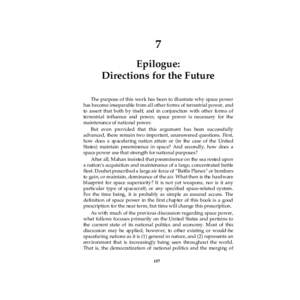 7 Epilogue: Directions for the Future The purpose of this work has been to illustrate why space power has become inseparable from all other forms of terrestrial power, and to assert that both by itself, and in conjunctio