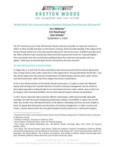 What Have We Learned about Bretton Woods from Recent Research? Eric Helleiner1 Eric Rauchway2 Kurt Schuler3 September 2, 2014 The 70th anniversary year of the 1944 Bretton Woods conference provides an important moment to