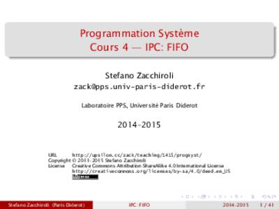 Programmation Système Cours 4 — IPC: FIFO Stefano Zacchiroli  Laboratoire PPS, Université Paris Diderot