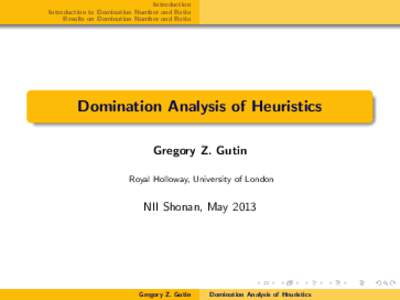 Introduction Introduction to Domination Number and Ratio Results on Domination Number and Ratio Domination Analysis of Heuristics Gregory Z. Gutin