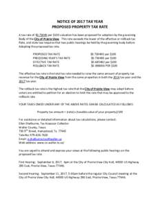 NOTICE OF 2017 TAX YEAR PROPOSED PROPERTY TAX RATE A tax rate of $per $100 valuation has been proposed for adoption by the governing Body of the City of Prairie View. This rate exceeds the lower of the effective 